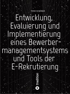 cover image of Entwicklung, Evaluierung und Implementierung  eines Bewerbermanagementsystems  und Tools der E-Rekrutierung